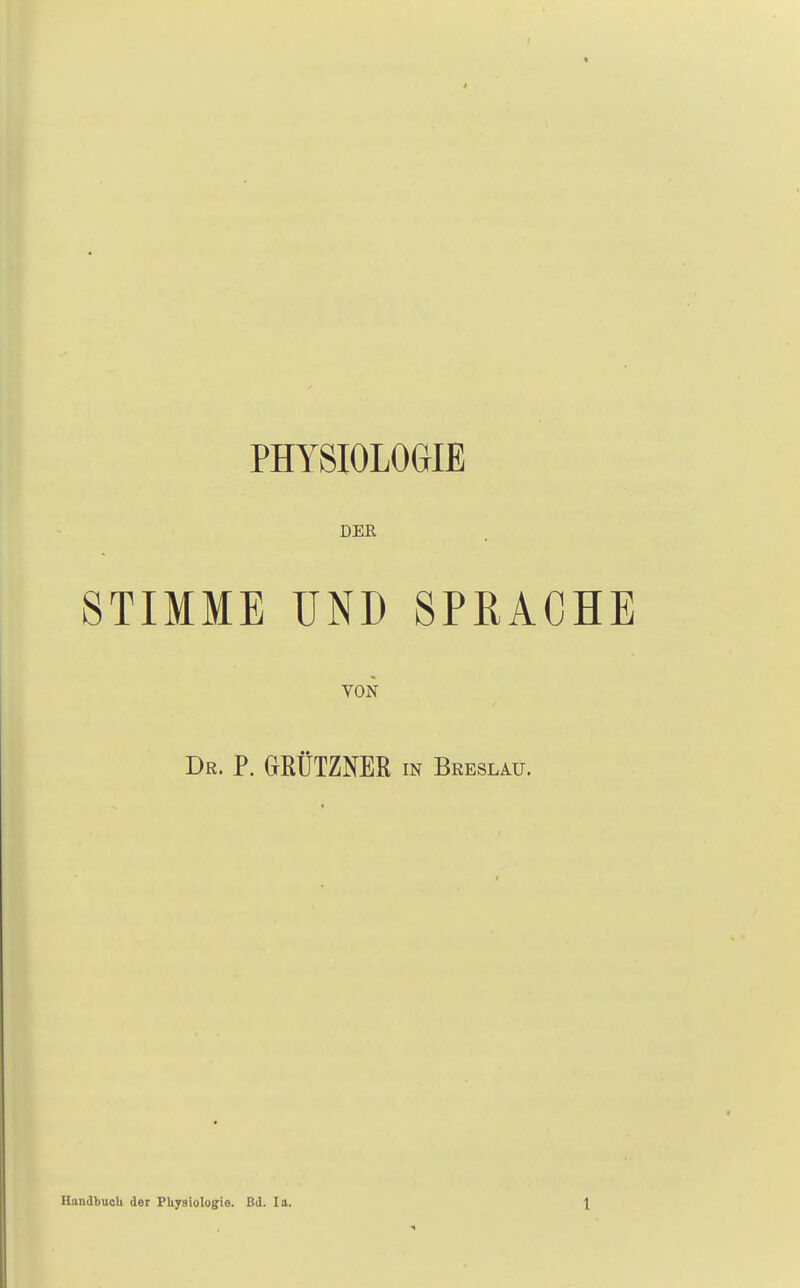 PHYSIOLOGIE DER STIMME UND SPRACHE VON Dr. P. (jKÜTZNER in Breslau.