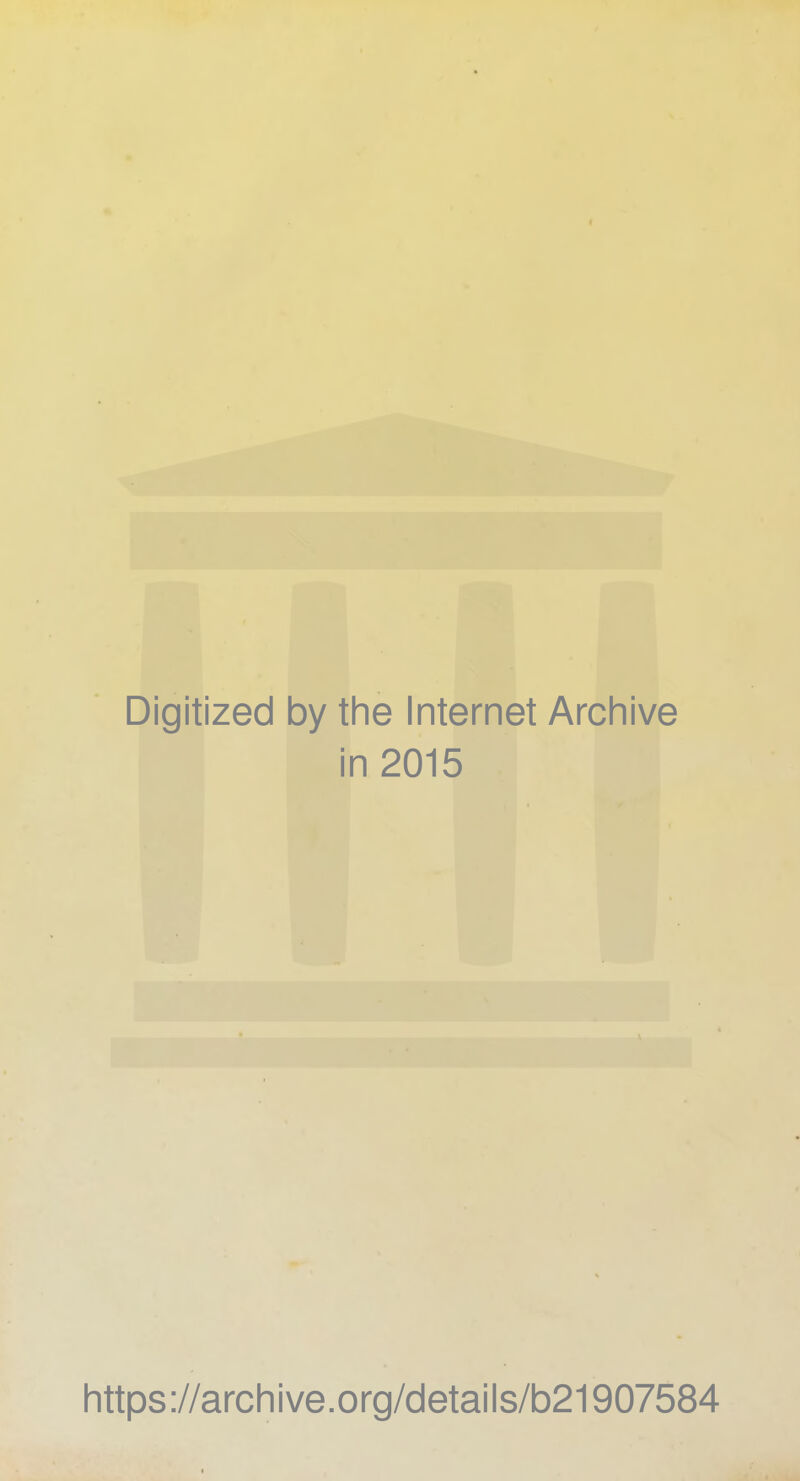 Digitized by the Internet Archive in 2015 lnttps://arclnive.org/details/b21907584