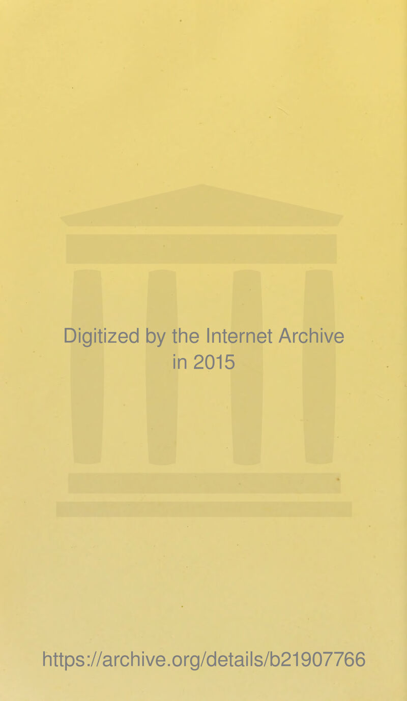 Digitized by the Internet Archive in 2015 https://archive.org/details/b21907766