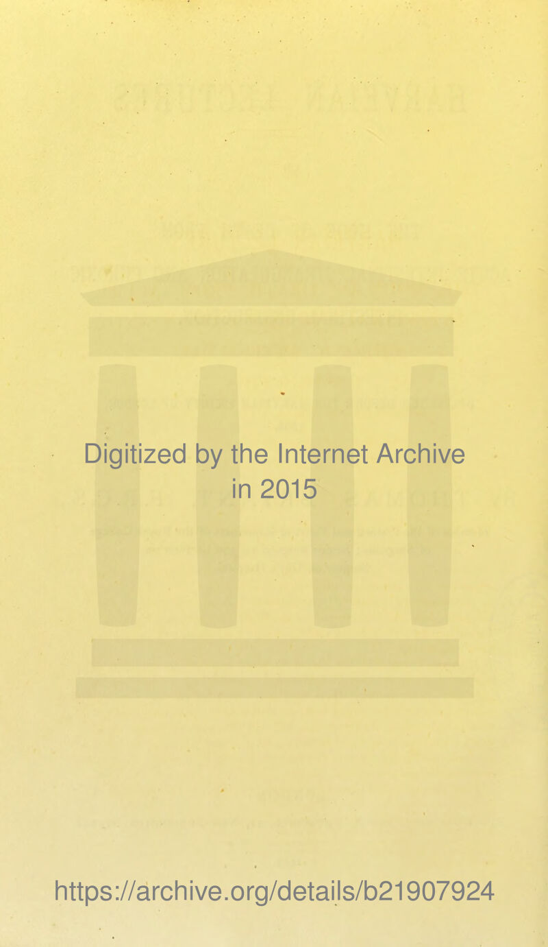 Digitized by the Internet Archive in 2015 https://archive.org/details/b21907924