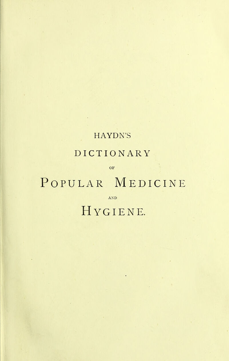 DICTIONARY OF Popular Medicine AND Hygiene.