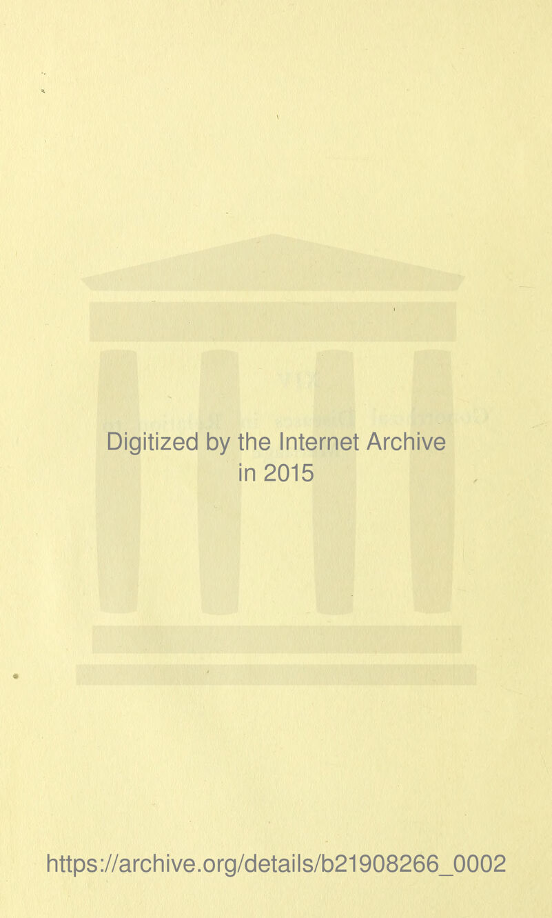 Digitized by the Internet Archive in 2015 https://archive.org/details/b21908266_0002