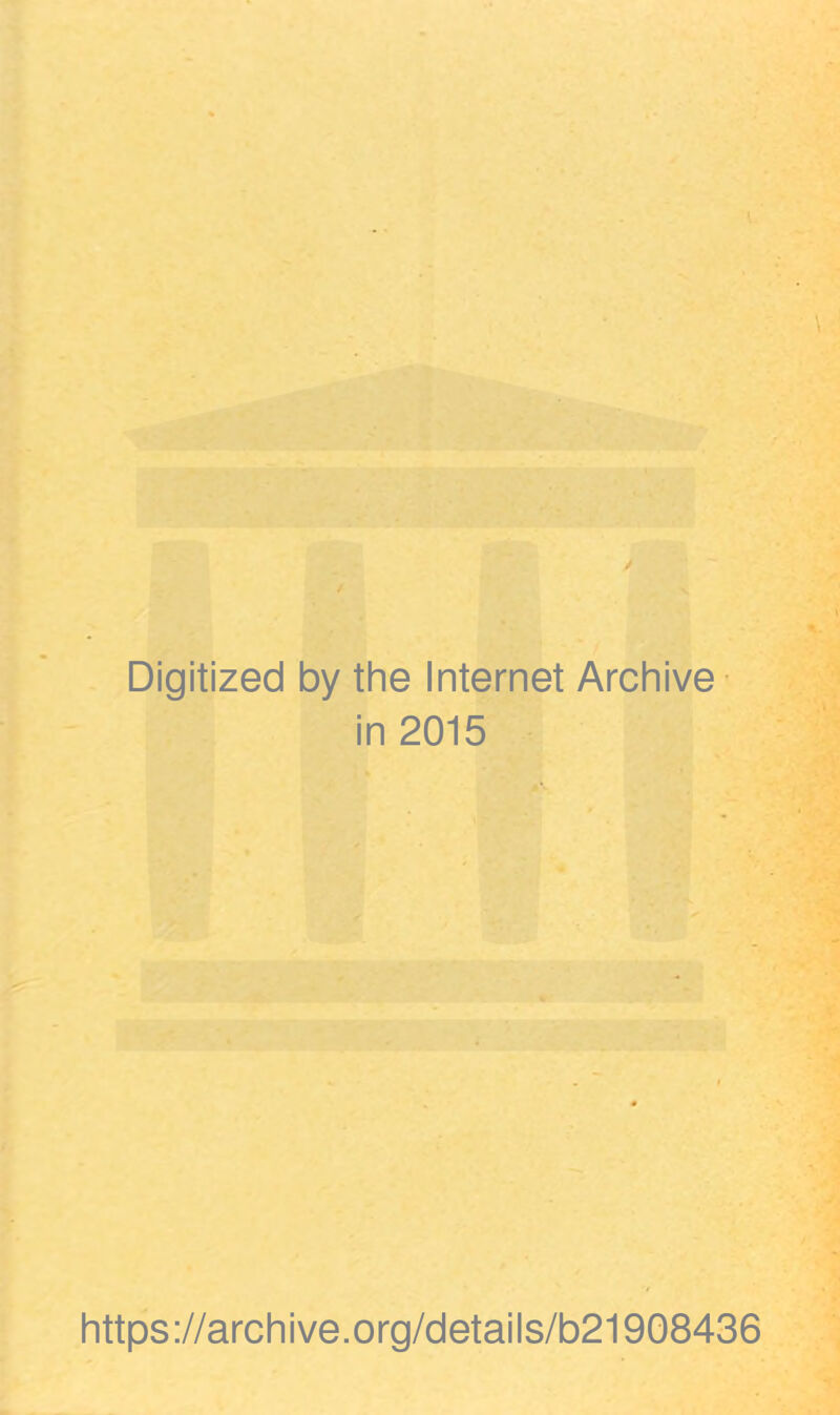 Digitized by the Internet Archive in 2015 https://archive.org/details/b21908436