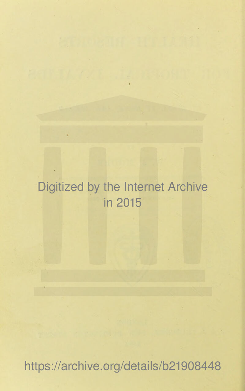 Digitized by the Internet Archive in 2015 https://archive.org/details/b21908448