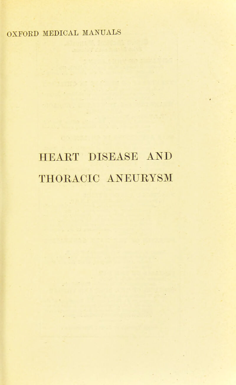 OXFORD MEDICAL MANUALS HEART DISEASE AND THORACIC ANEURYSM I