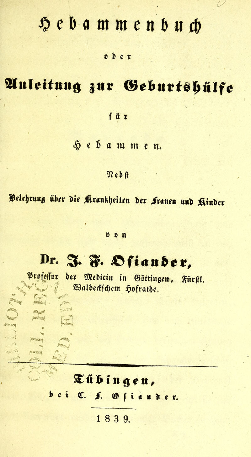 ^ e 5 a m m e n ö « 0 t e r für ^ e 6 a m m e n, 0 0 n JPro|ffijr ber sD^ebicin in ©otttngert, Sür(K. ^ ^ .fc^Äi«^ e bei C. X (25 f i tt n H e