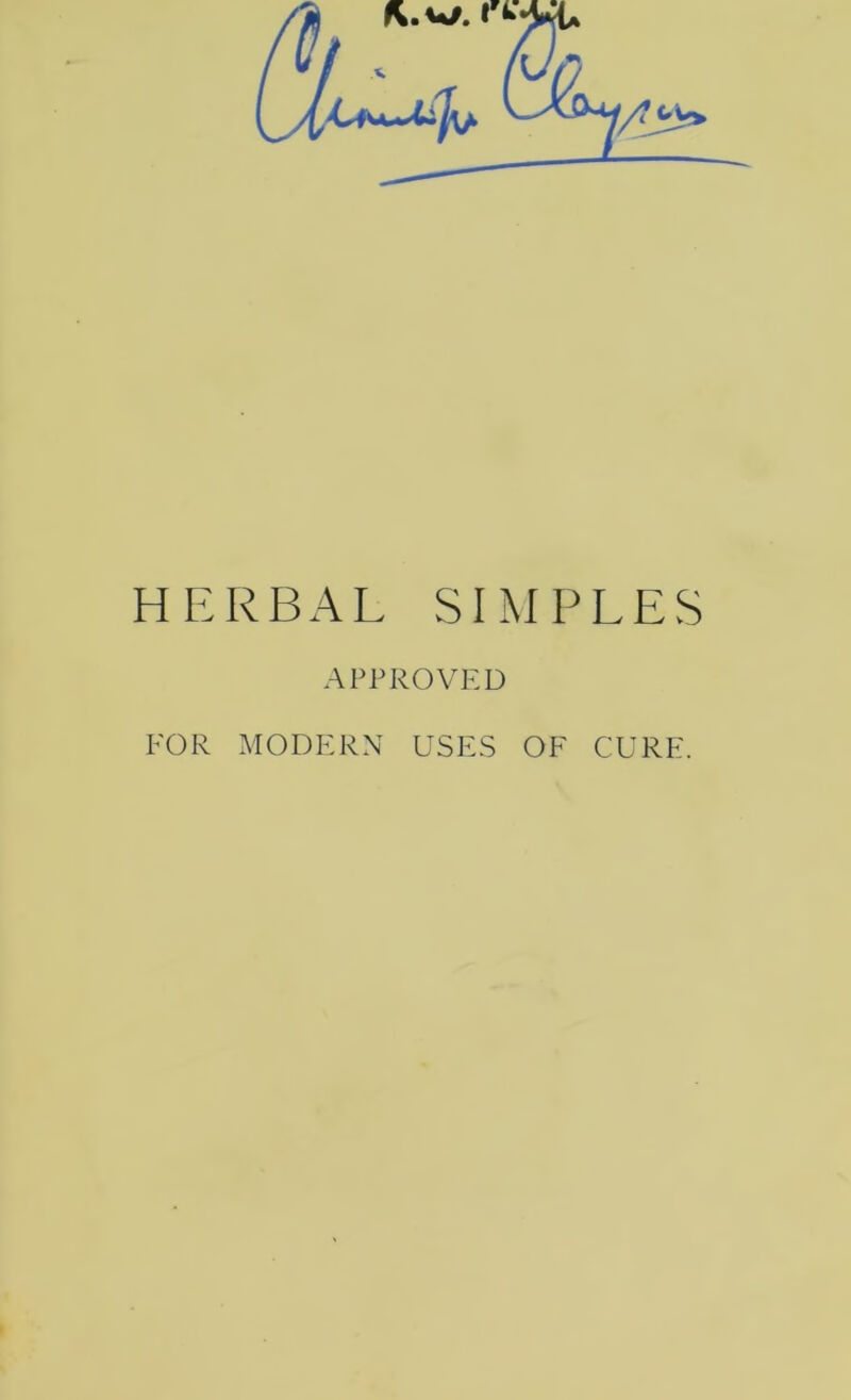 HERBAL SIMPLES APPROVED FOR MODERN USES OF CURE.