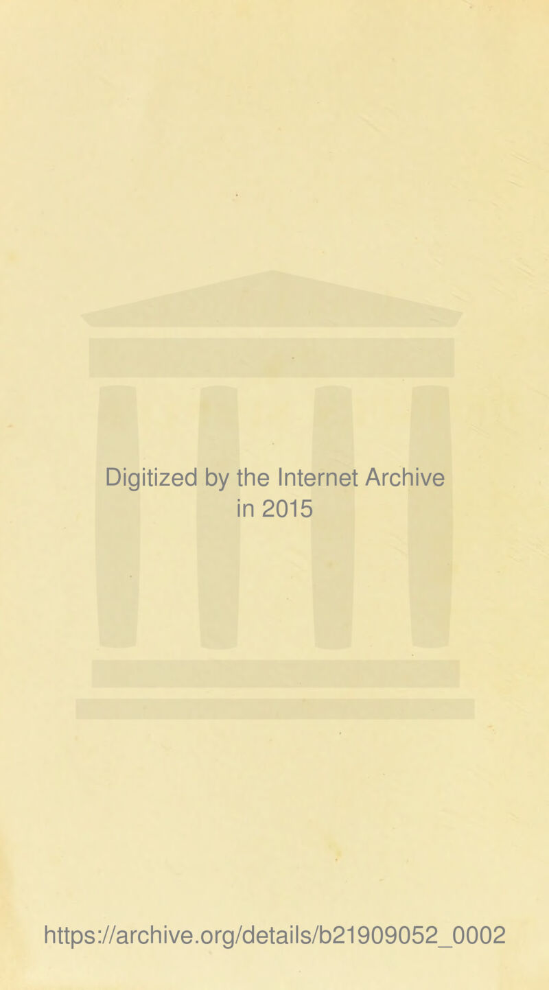 Digitized by the Internet Archive in 2015 https://archive.org/details/b21909052_0002