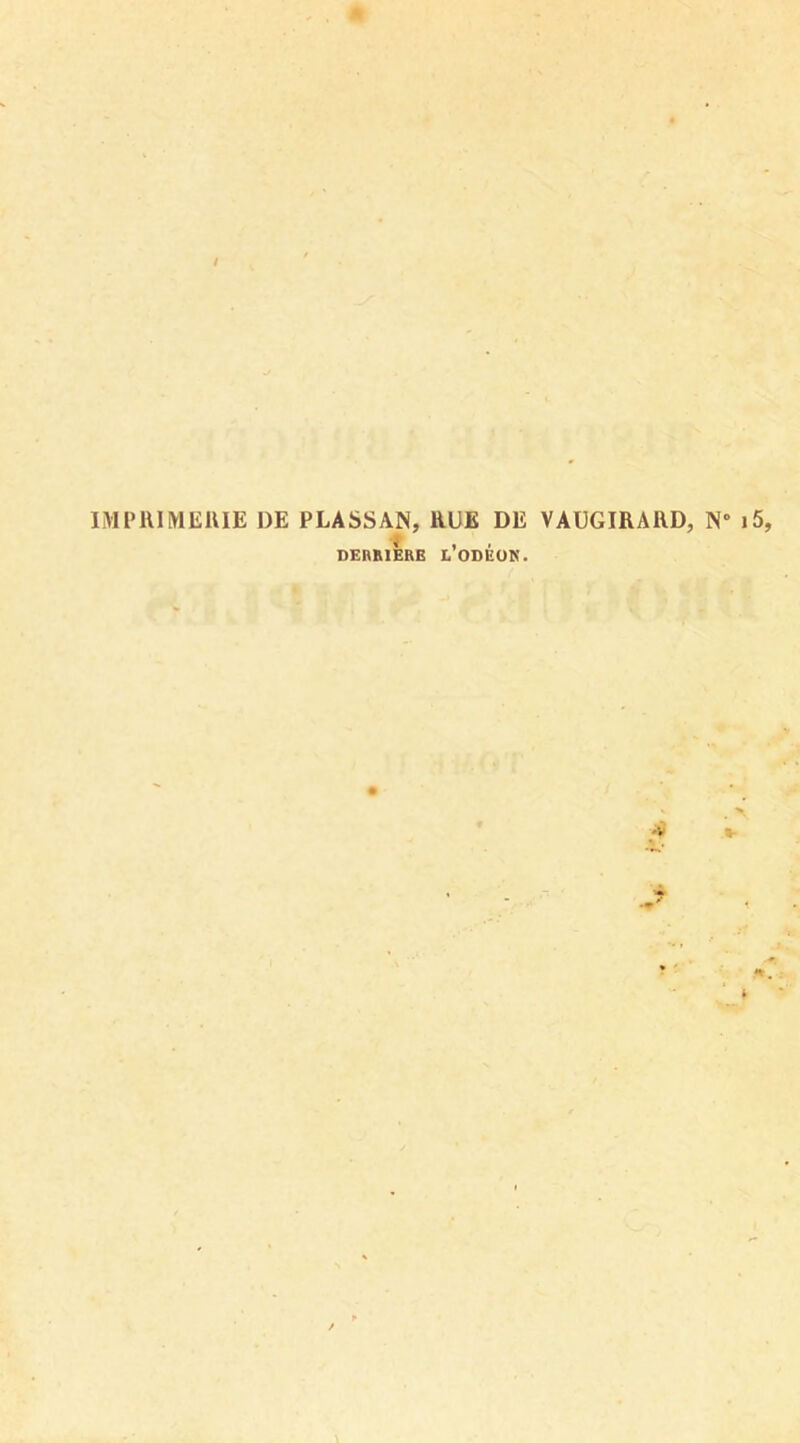 / IMPRIMERIE DE PLASSAN, RUE DE VAUGIRARD, N° i5, i , . DERRIERE L ODEUR'.