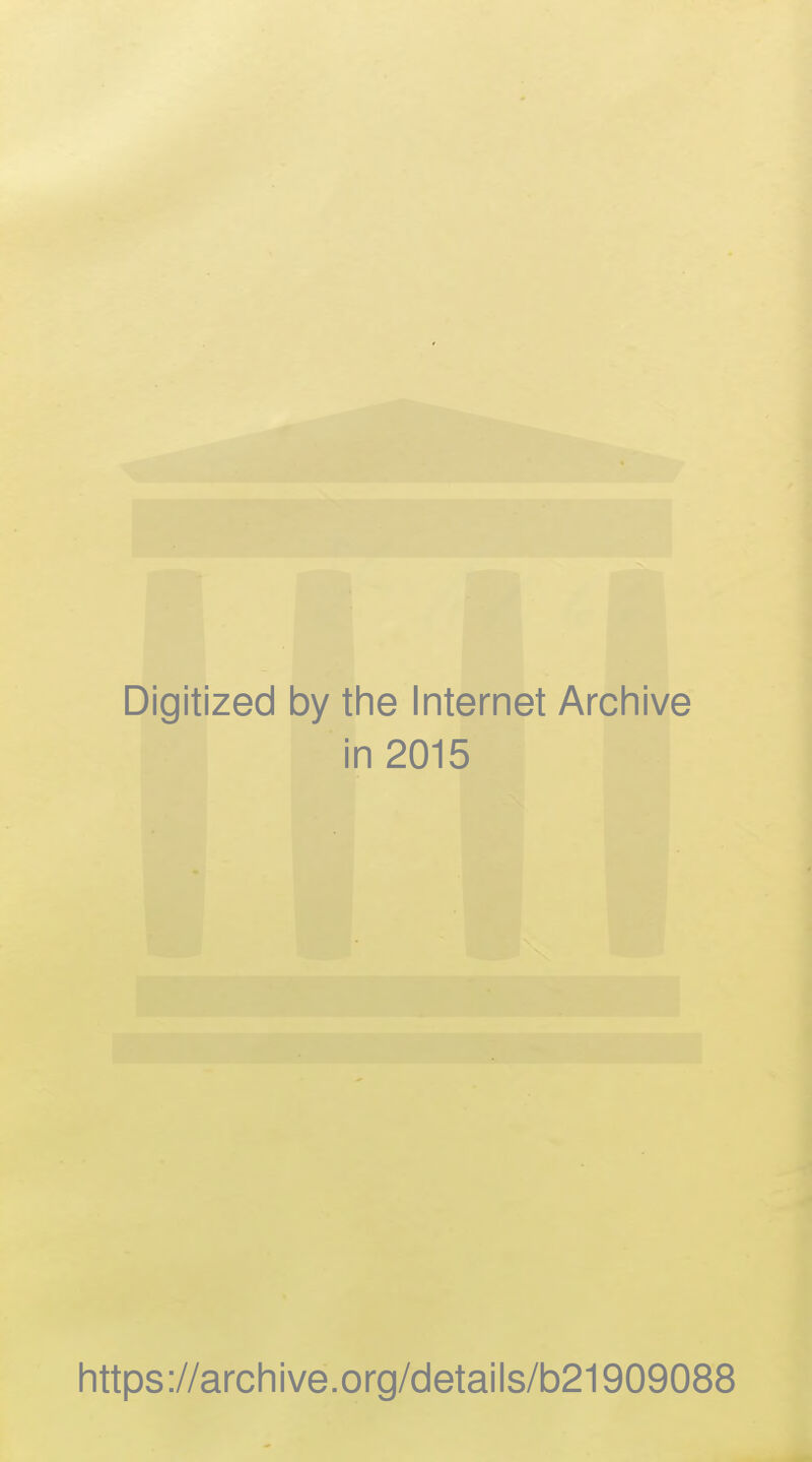 Digitized by the Internet Archive in 2015 https://archive.org/details/b21909088