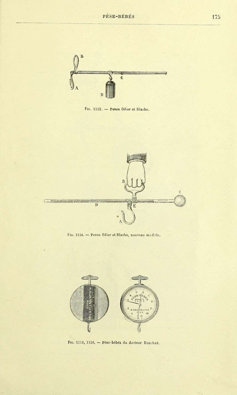 Fig. 1113. — Peson Odier et Blache. Fig. 1114. — Peson Odier et Blache, nouveau modèle. Fig. 1115, 1116. — Pèso-bôbés du docteur Bouehut.