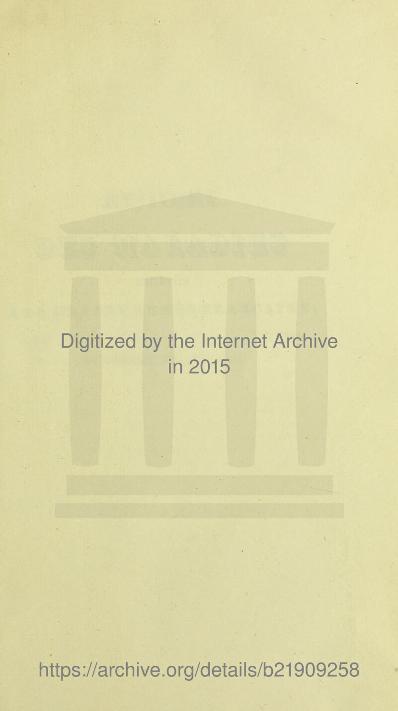 Digitized by the Internet Archive in 2015 https://arcliive.org/details/b21909258