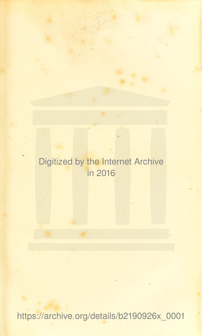 Digitized by the Internet Archive in 2016 https://archive.org/details/b2190926x_0001