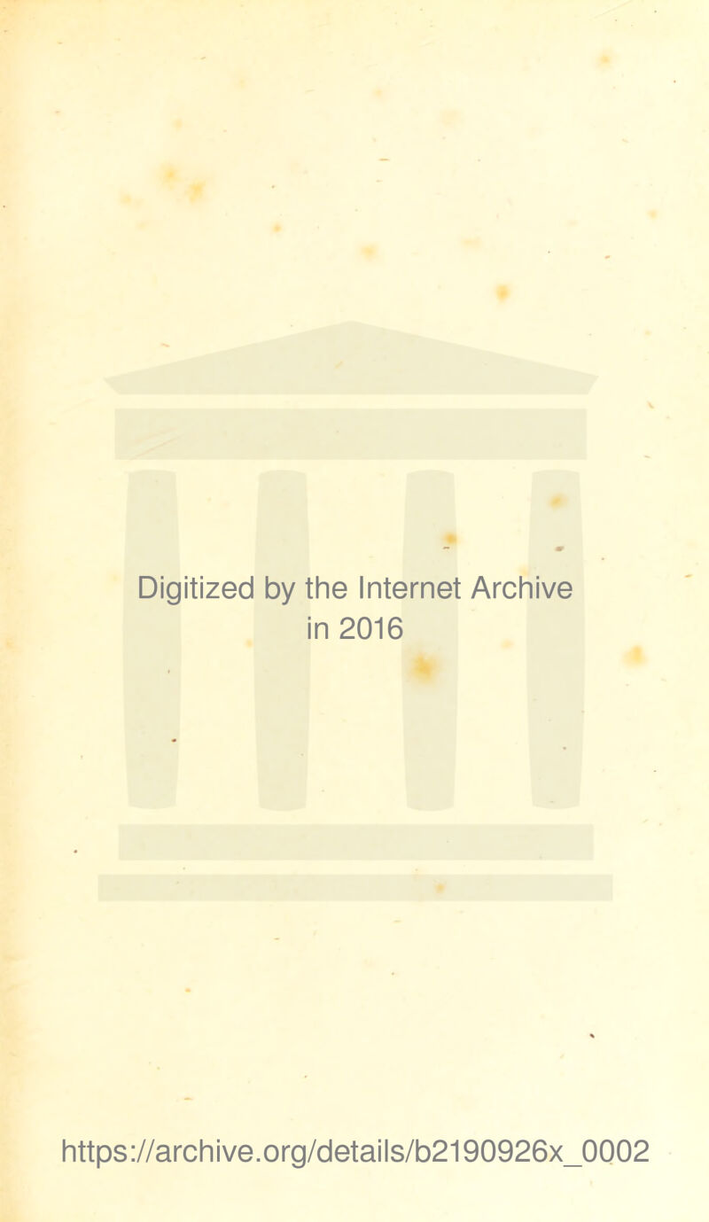 Digitized by the Internet Archive in 2016 https://archive.org/details/b2190926x_0002
