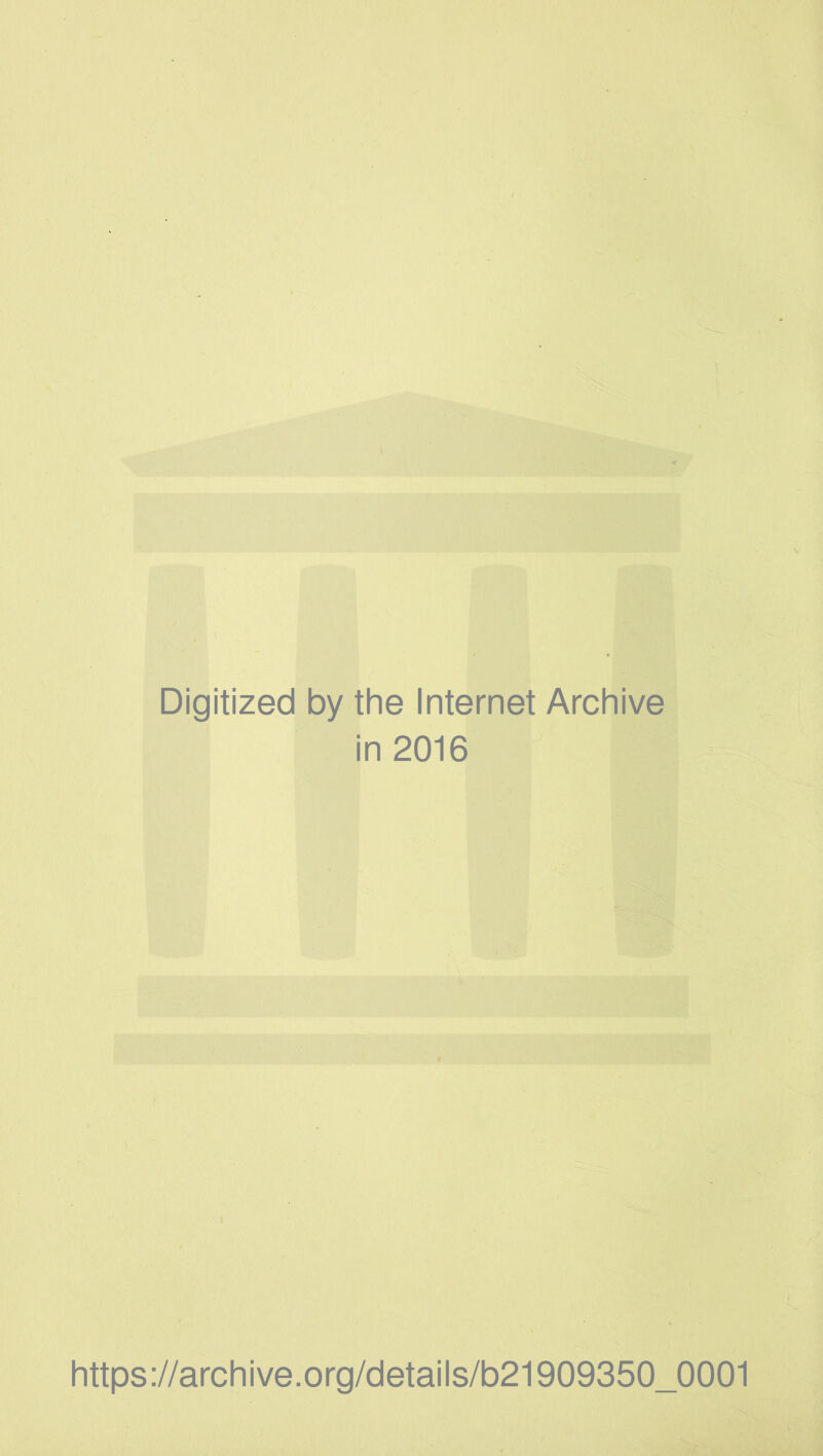 Digitized by the Internet Archive in 2016 https://archive.Org/details/b21909350_0001