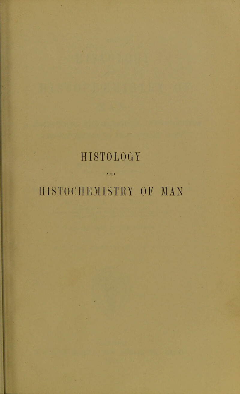 HISTOLOGY AND HISTOCHEMISTRY OF MAN