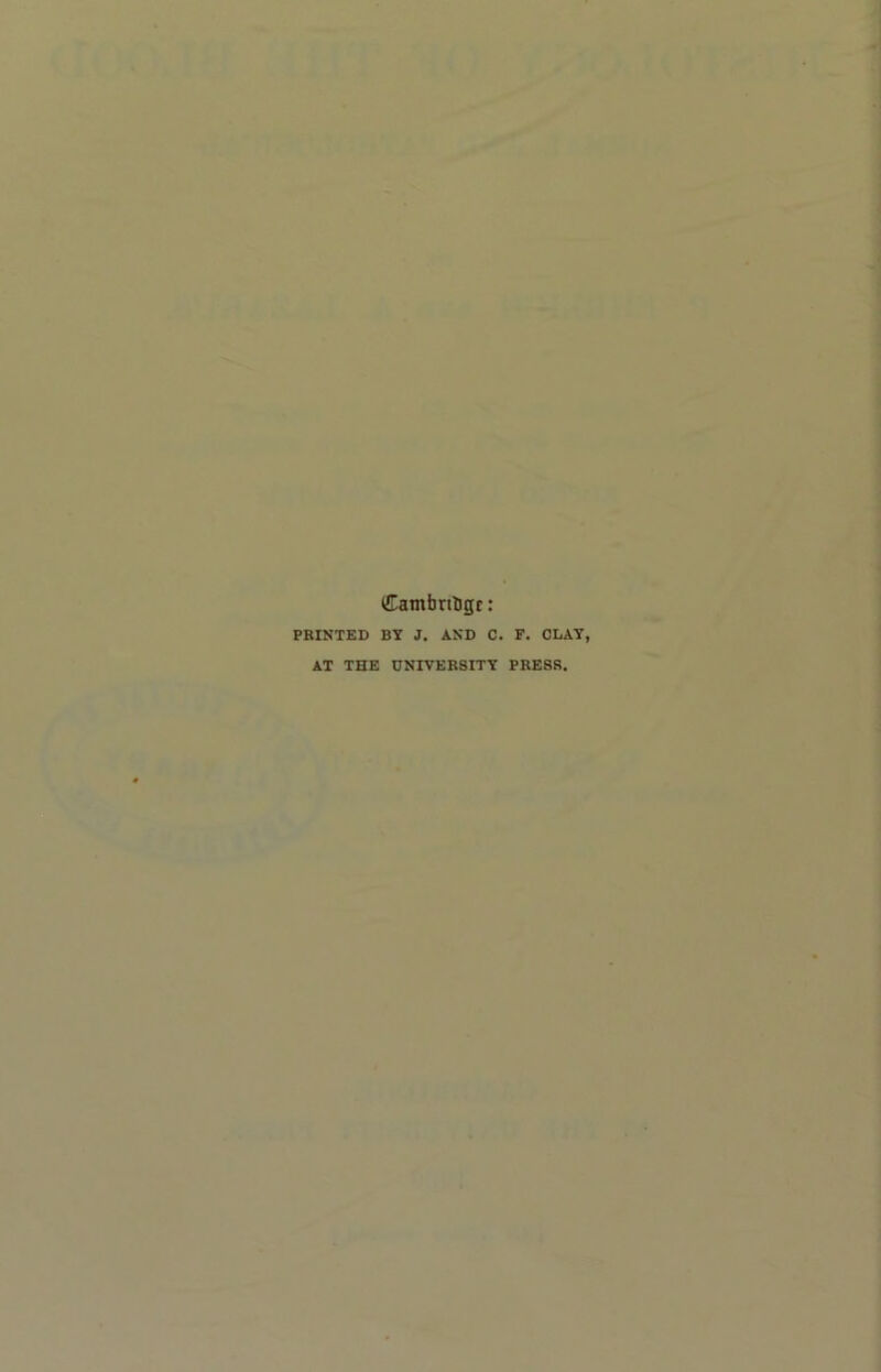 (CambnUgt: PRINTED BY J, AND C. F. CLAY, AT THE UNIVERSITY PRESS,