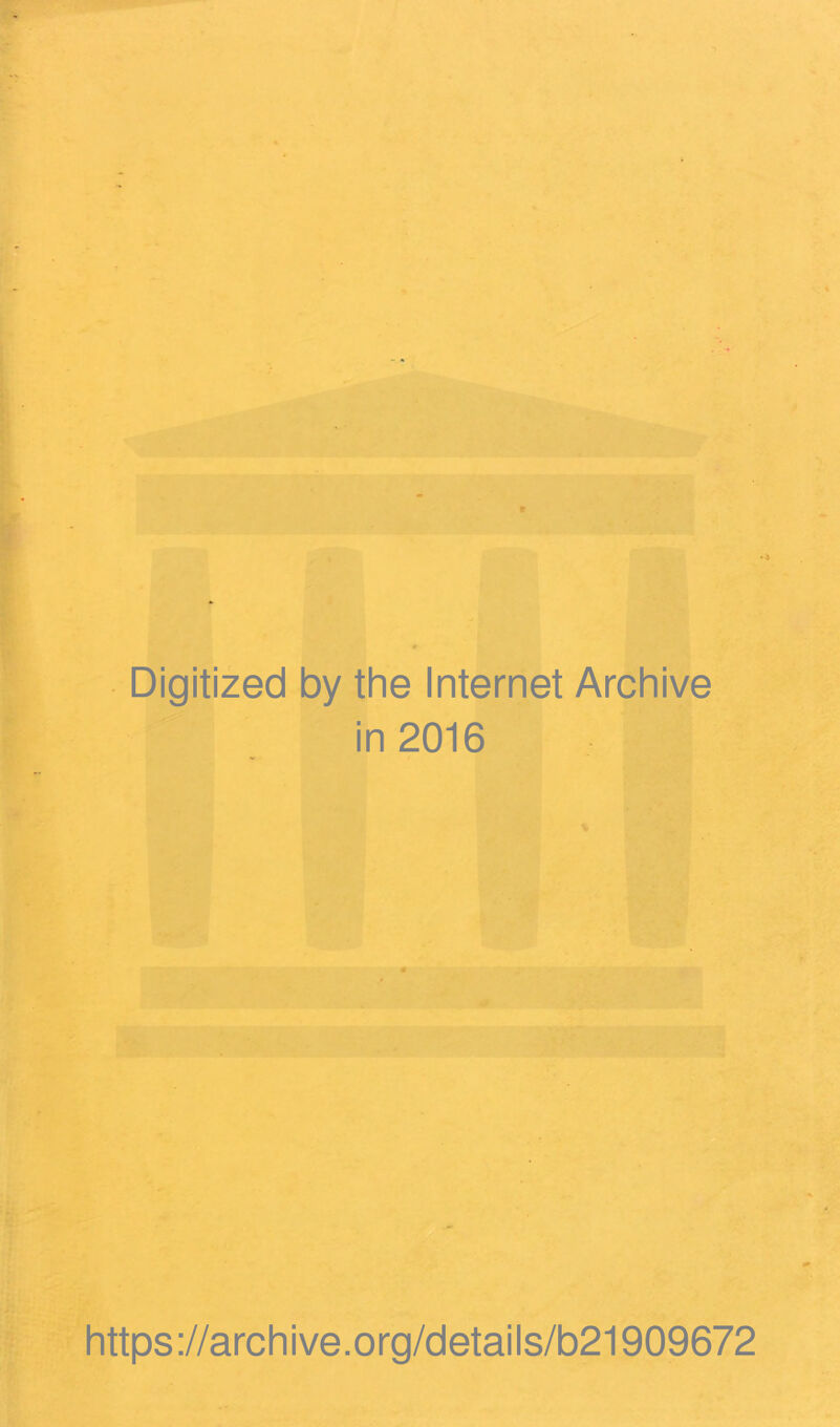 Digitized by the Internet Archive in 2016 https://archive.org/details/b21909672