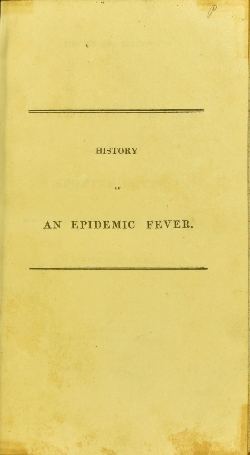 / ♦ HISTORY of AN EPIDEMIC FEVER.