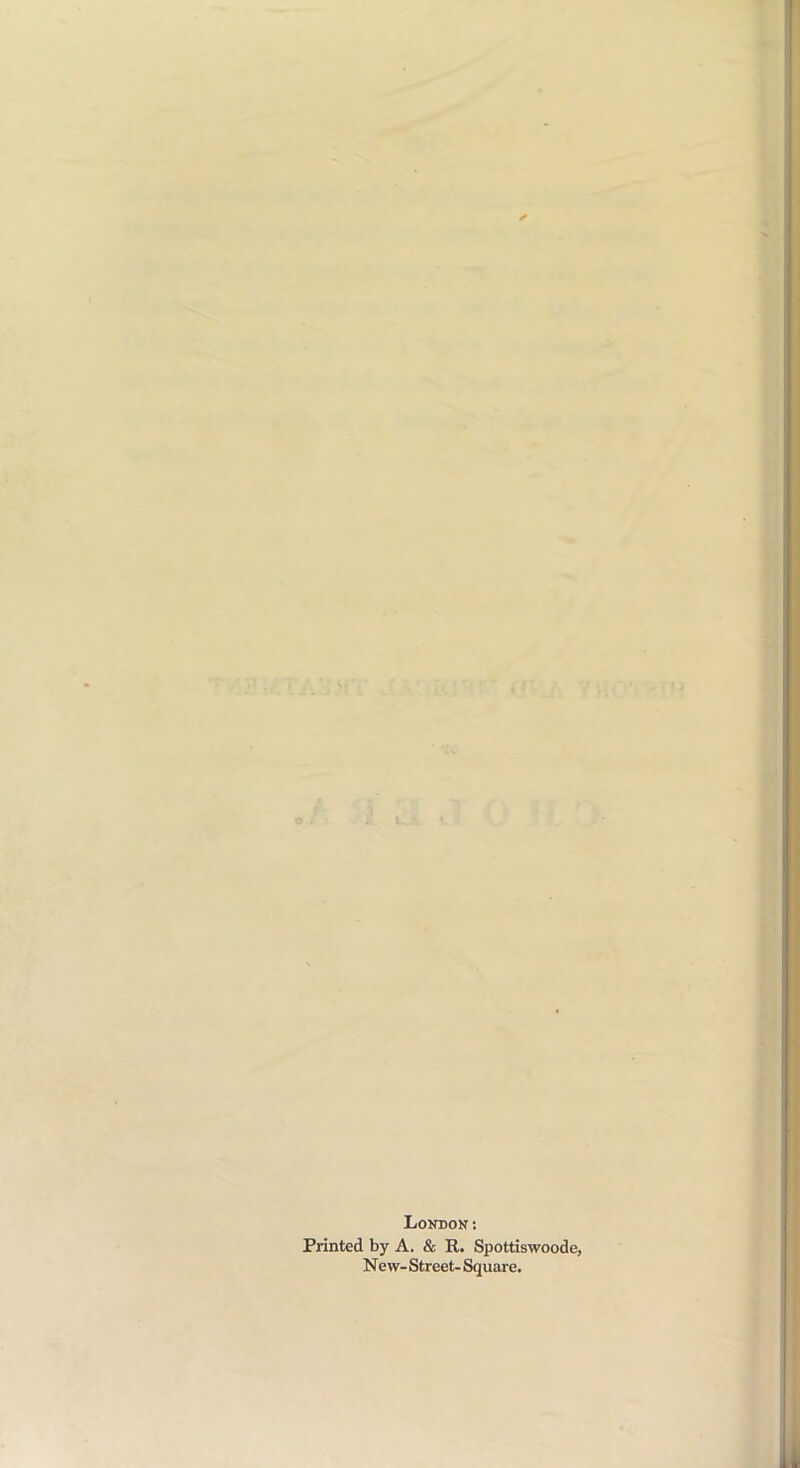 London: Printed by A. & R. Spottiswoode, New- Street- Square.