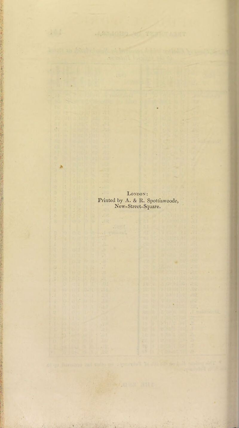 London: Printed by A. & R. Spottiswoode, New- Street- Square.