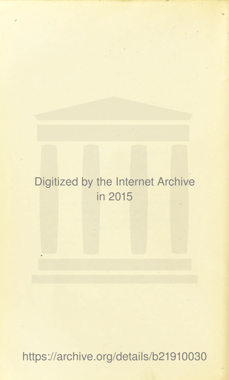 Digitized by the Internet Archive in 2015 https://archive.org/details/b21910030