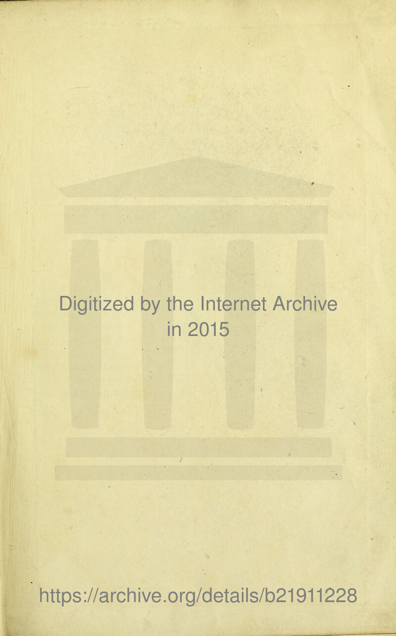 Digitized by the Internet Archive in 2015 » https://archive.org/details/b21911228