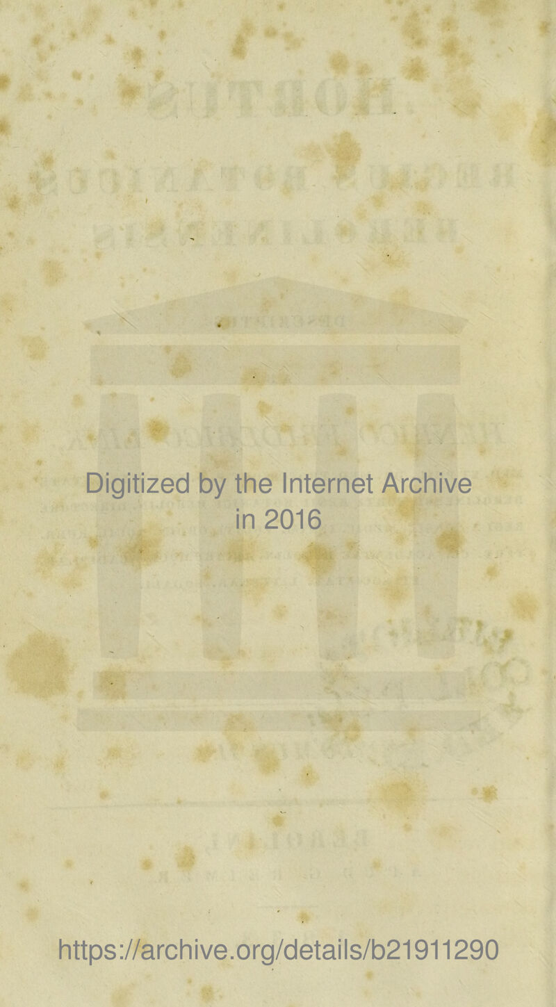 Digitized by the Internet Archive in 2016 https://archive.org/details/b21911290