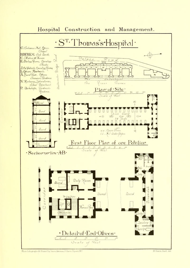 Hospital Construction and Management. >3 G. (Dr?/ranee CHali\ Qfliccs RIYKH.K.M. 3,d Tor3. C. TMatron (sTCvkc*. E. Cdaifing ^ooms, (bjscrahno,- Q/hcatrc ^ J. (tutflahento, (Operating t^oomd. Tt Li.fajliccrs mpartmente). 0^ A. <P)oarcl \i?oom, (tjjicc s CVreasUrers Residence T N Vt(prtuary,^7ali oratories, (3ct) oo department T P. Tdorkoh&ps, To rdi tiers- k3 Residence. S1 ’ rri?01T?ds8,HoSDit'cll C77 /// a me, -v5 Pla rr of • Site ' -1 \ &arJ T™ .■a ** tiarc/ .] *| &arJ 1 ^ d)ard 1 | ^^/3aoc merit 1 Seefiorrorr line’AH* Tust Floor Plan of one PoVilior jSo ^ ,, y- ,M \3 c a /c of cTcc. / 0 o U Detaui’of *E nd* Oft ice s' V_5 c a / c /c cr / Photo-Lithographed#: Prmtedhy James AkfTiiuui,6.Queen Square,W.C. H Saxon Snell. del dah