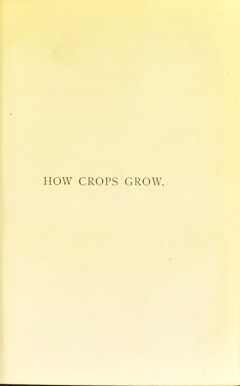 HOW CROPS GROW.