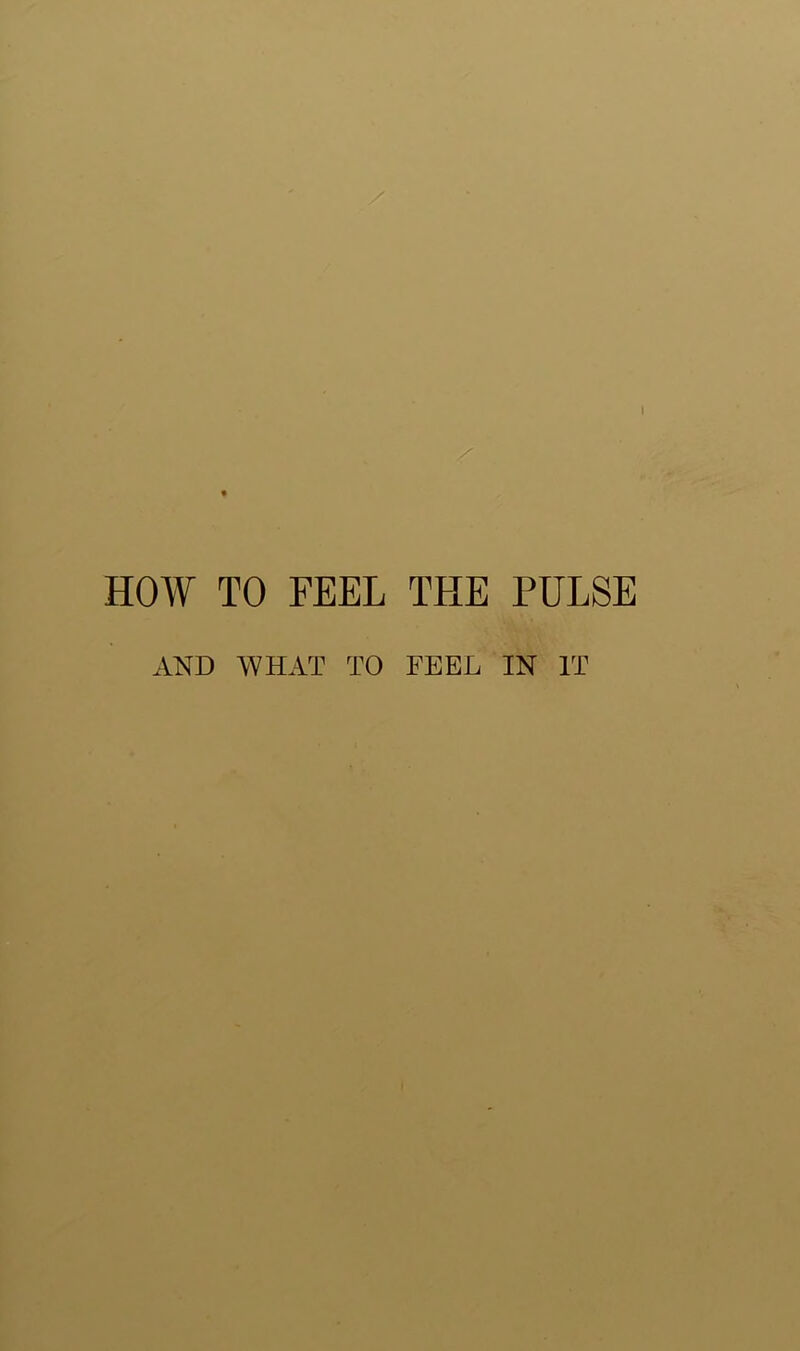 HOW TO FEEL THE PULSE AND WHAT TO FEEL IN IT