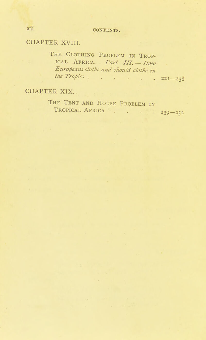 zii CONTENTS. CHAPTER XVIII. The Clothing Problem in Trop- ical Africa. Part III. — How Europeans clothe a)id should clothe in the Tropics ...... CHAPTER XIX. The Tent and House Problem in Tropical Africa