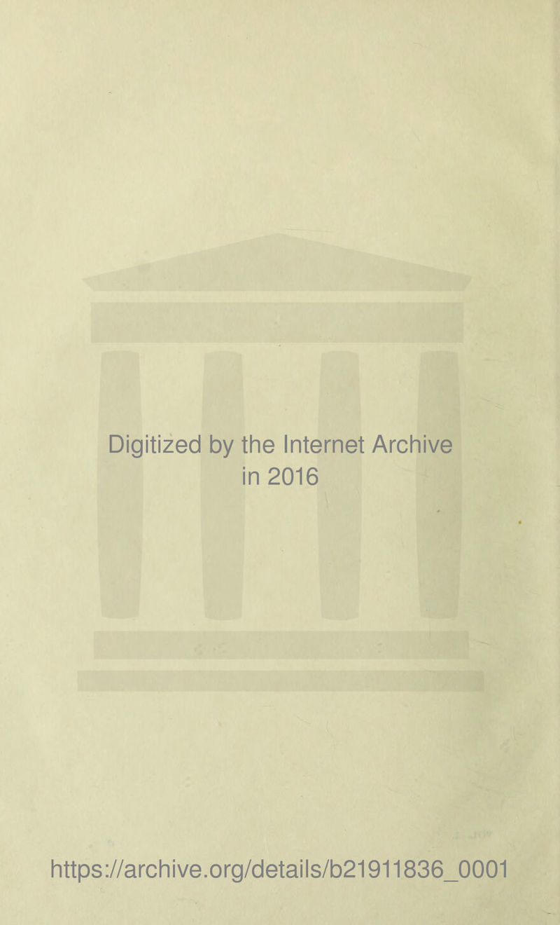 Digitized by the Internet Archive in 2016 https://archive.org/details/b21911836_0001