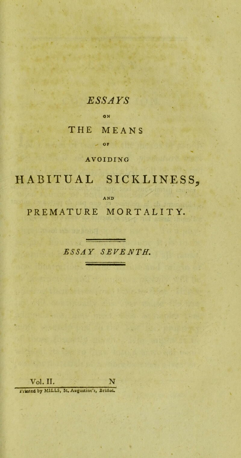 ON THE MEANS ✓ OF AVOIDING HABITUAL SICKLINES ✓ ' AND PREMATURE MORTALITY. ESSAY SEVENTH. Vol. II. N i'rintcd by MILLS, St, Augustine’s, JSriltoL