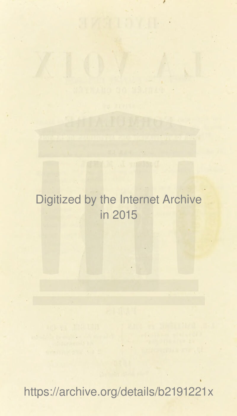 Digitized by the Internet Archive in 2015 littps://arcliive.org/details/b2191221x