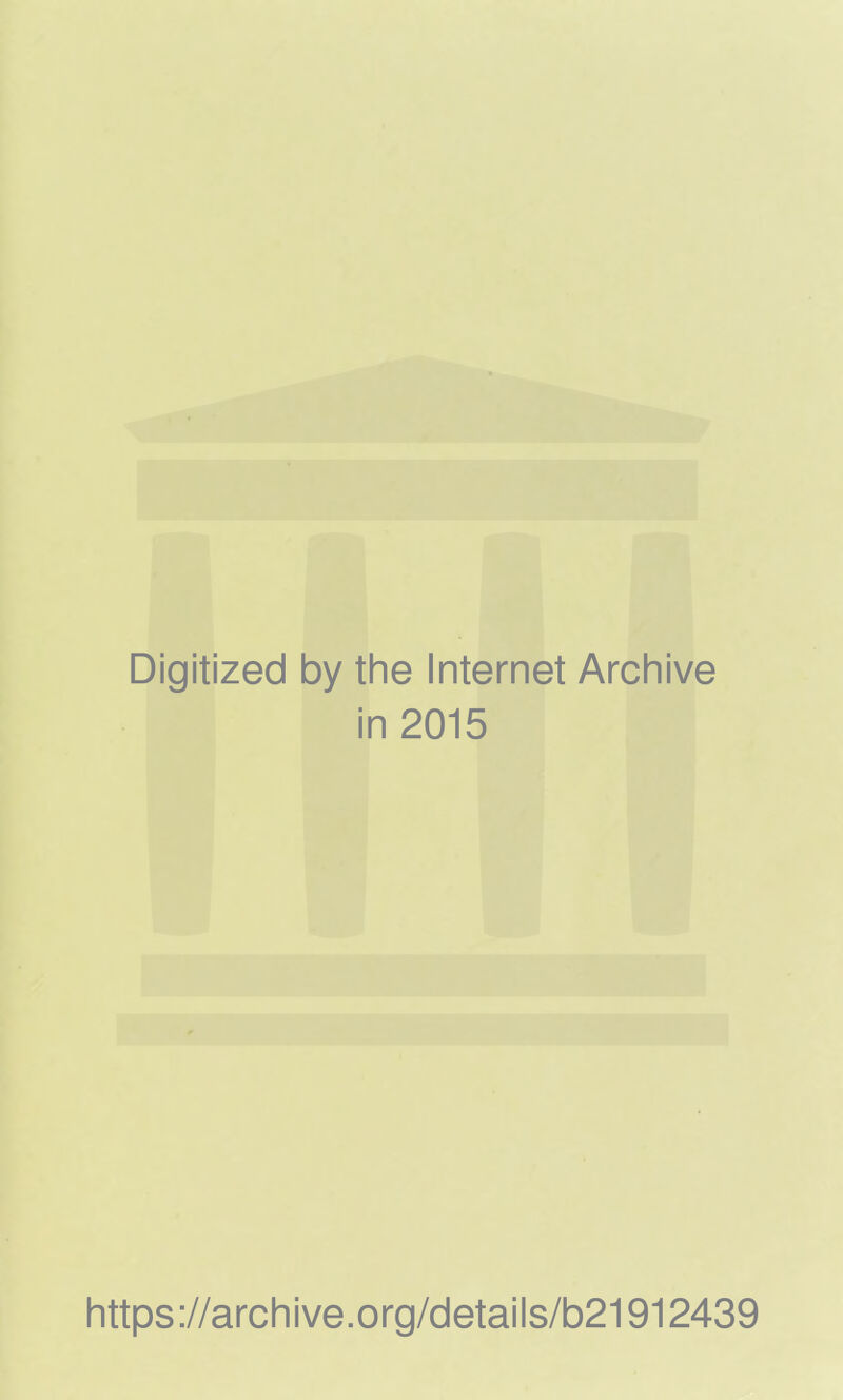 Digitized by the Internet Archive in 2015 https://archive.org/details/b21912439