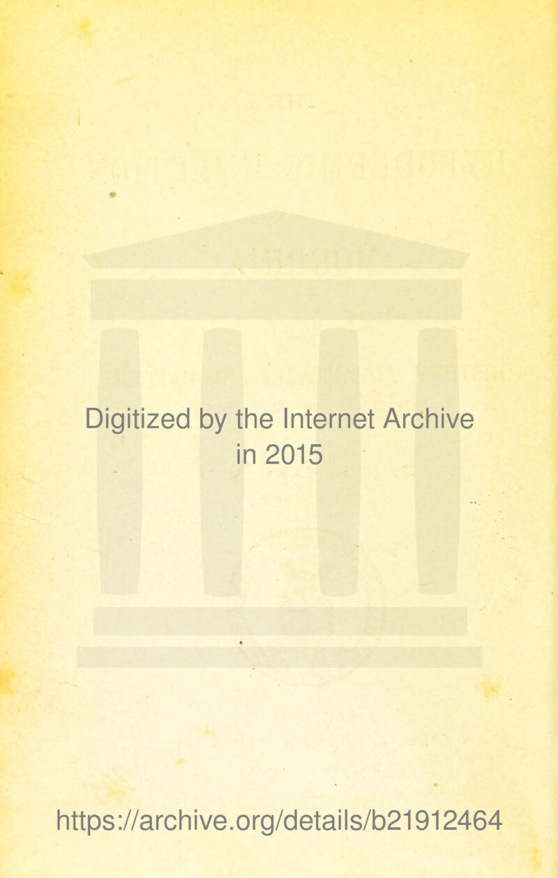 Digitized by the Internet Archive in 2015 https://archive.org/details/b21912464