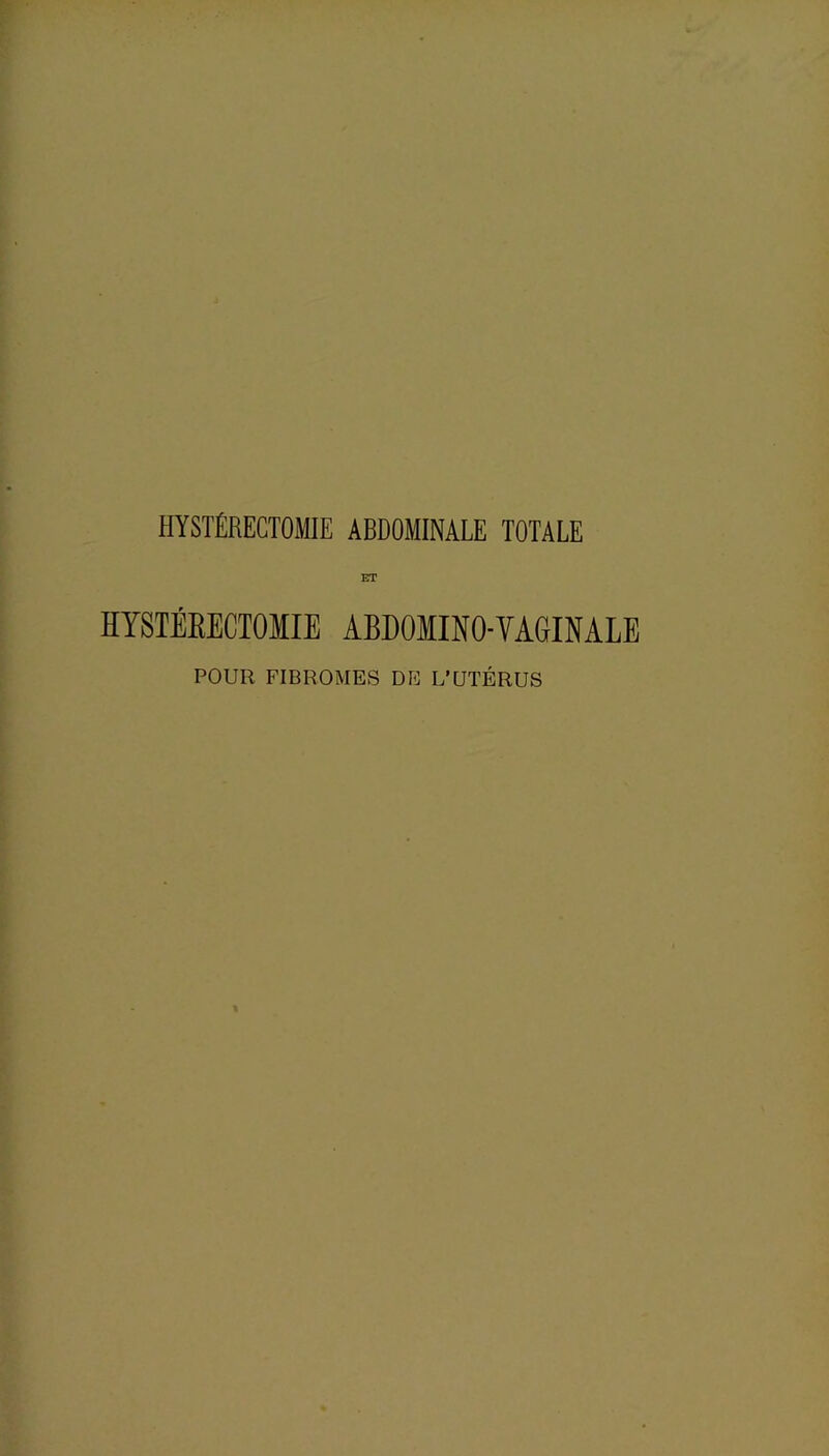 ET HYSTÉRECTOMIE ABDOIINO-VAGINALE POUR FIBROMES DE L'UTÉRUS