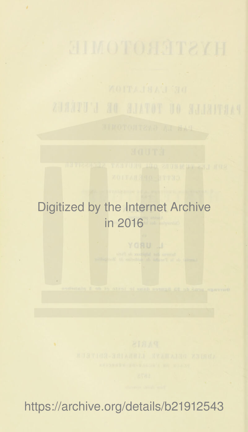 Digitized by the Internet Archive in 2016 https://archive.org/details/b21912543