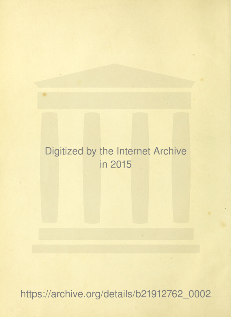 Digitized by tlie Internet Arcliive in 2015 https://archive.org/details/b21912762_0002