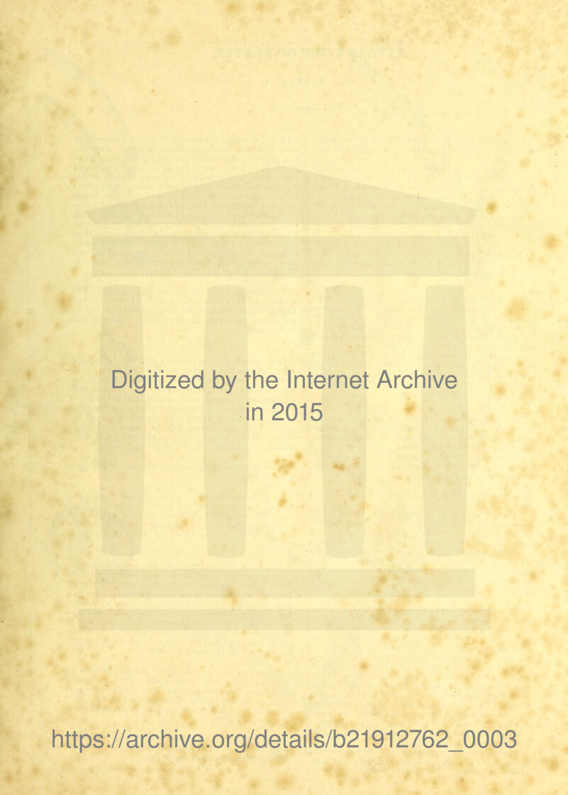 Digitized by the Internet Arcliive in 2015 https://archive.org/details/b21912762_0003