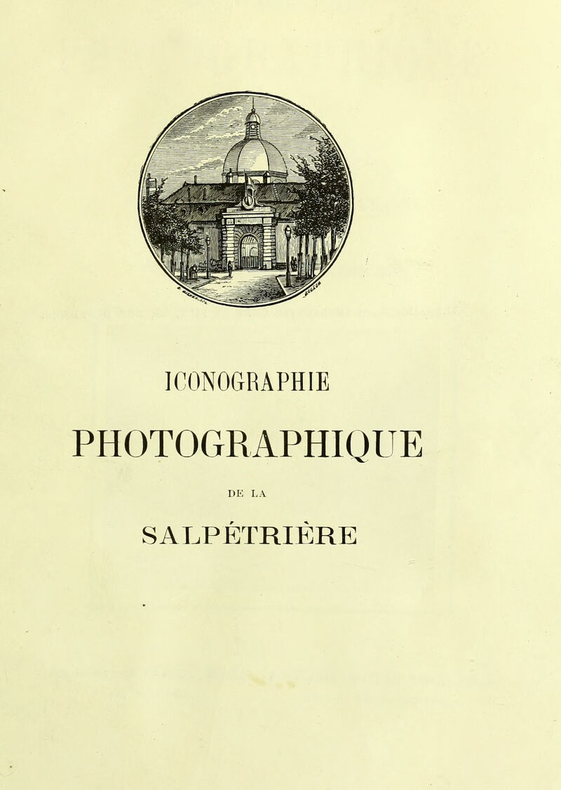 ICONOGRAPHIE PHOTOGRAPHIQUE DE LA SALPÉTRIÉRE