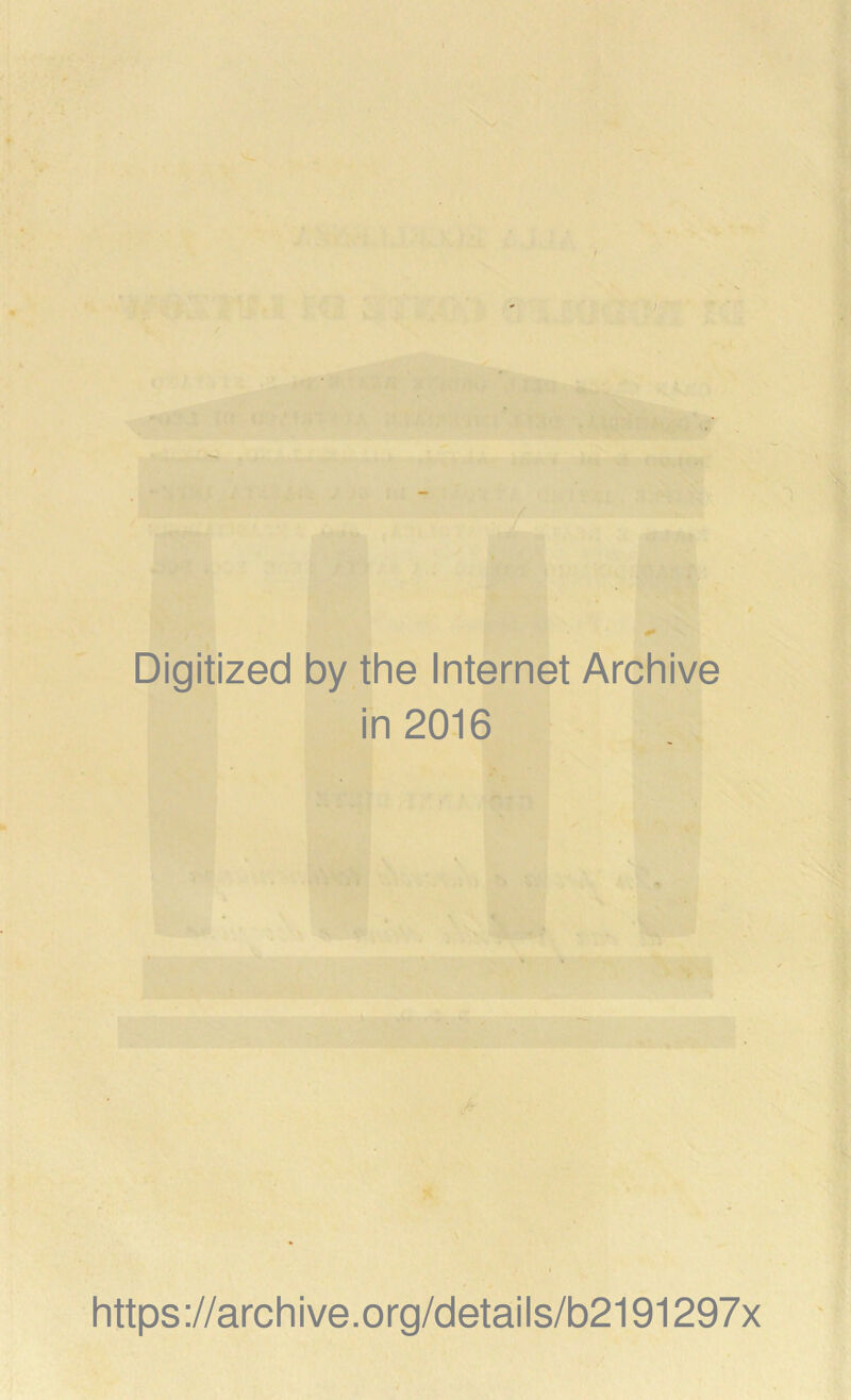 Digitized by the Internet Archive in 2016 https://archive.org/details/b2191297x