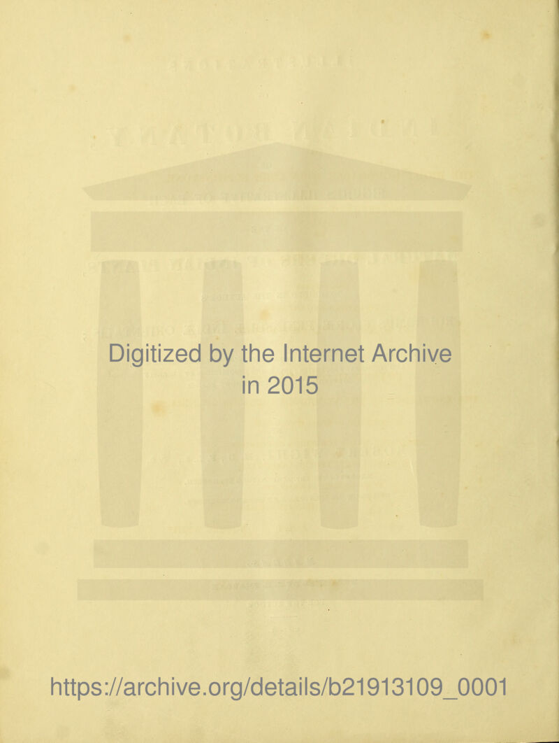1 Digitized by the Internet Archive in 2015 https://archive.org/details/b21913109_0001