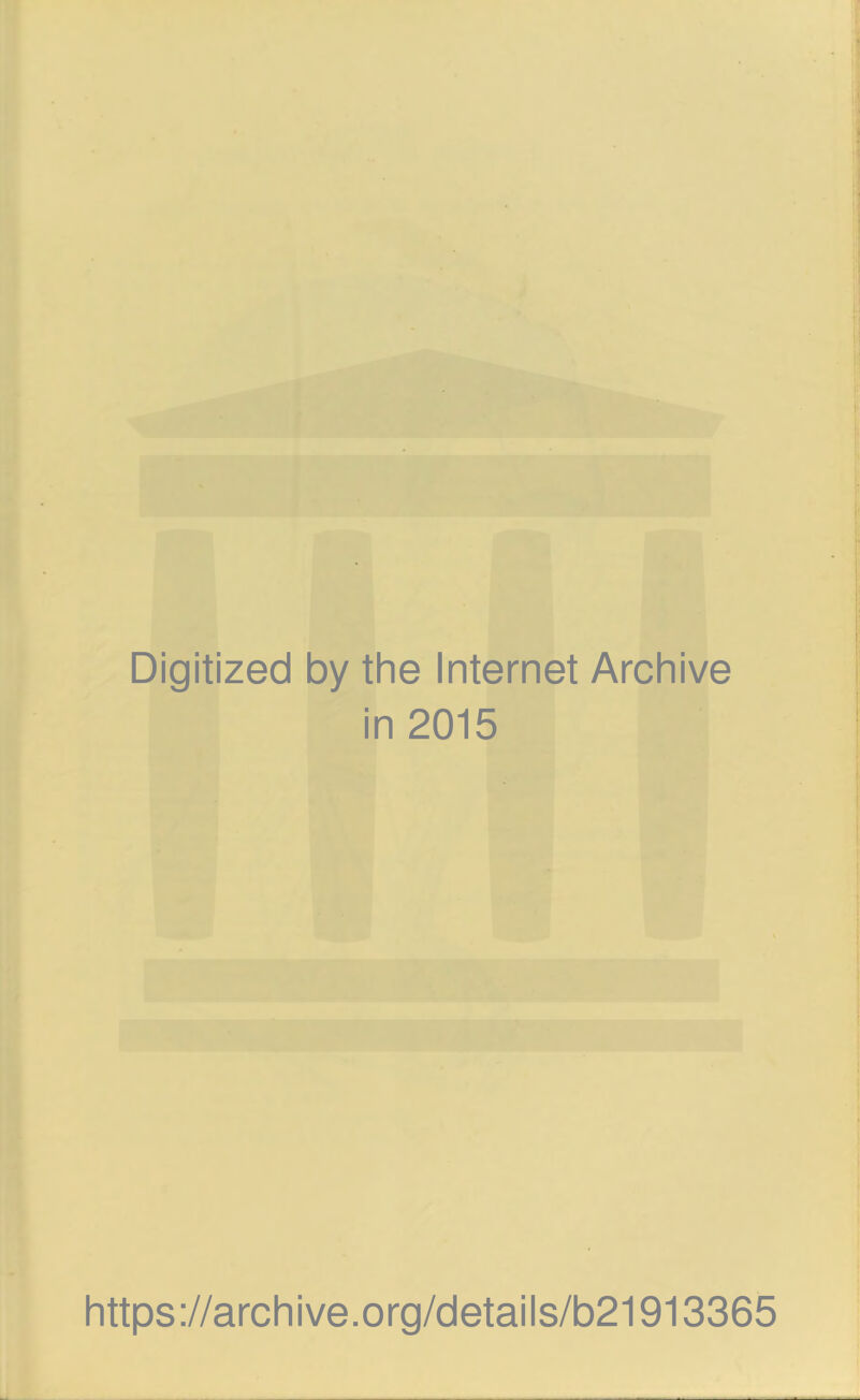 Digitized by the Internet Archive in 2015 https://archive.org/details/b21913365