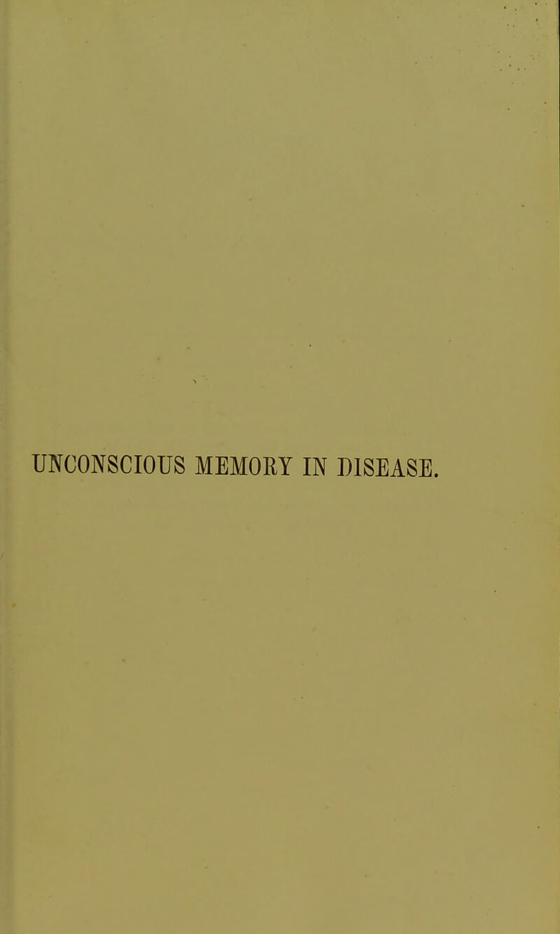 UNCONSCIOUS MEMORY IN DISEASE.