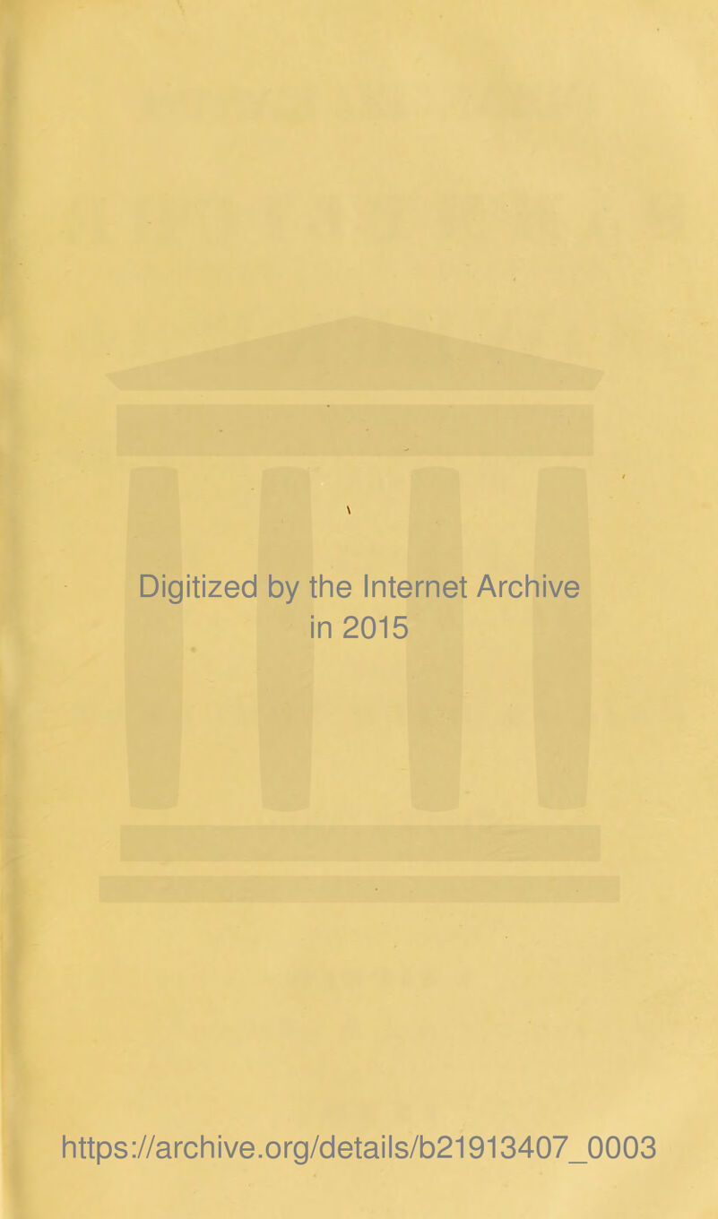 Digitized by the Internet Archive in 2015 https://archive.org/details/b21913407_0003