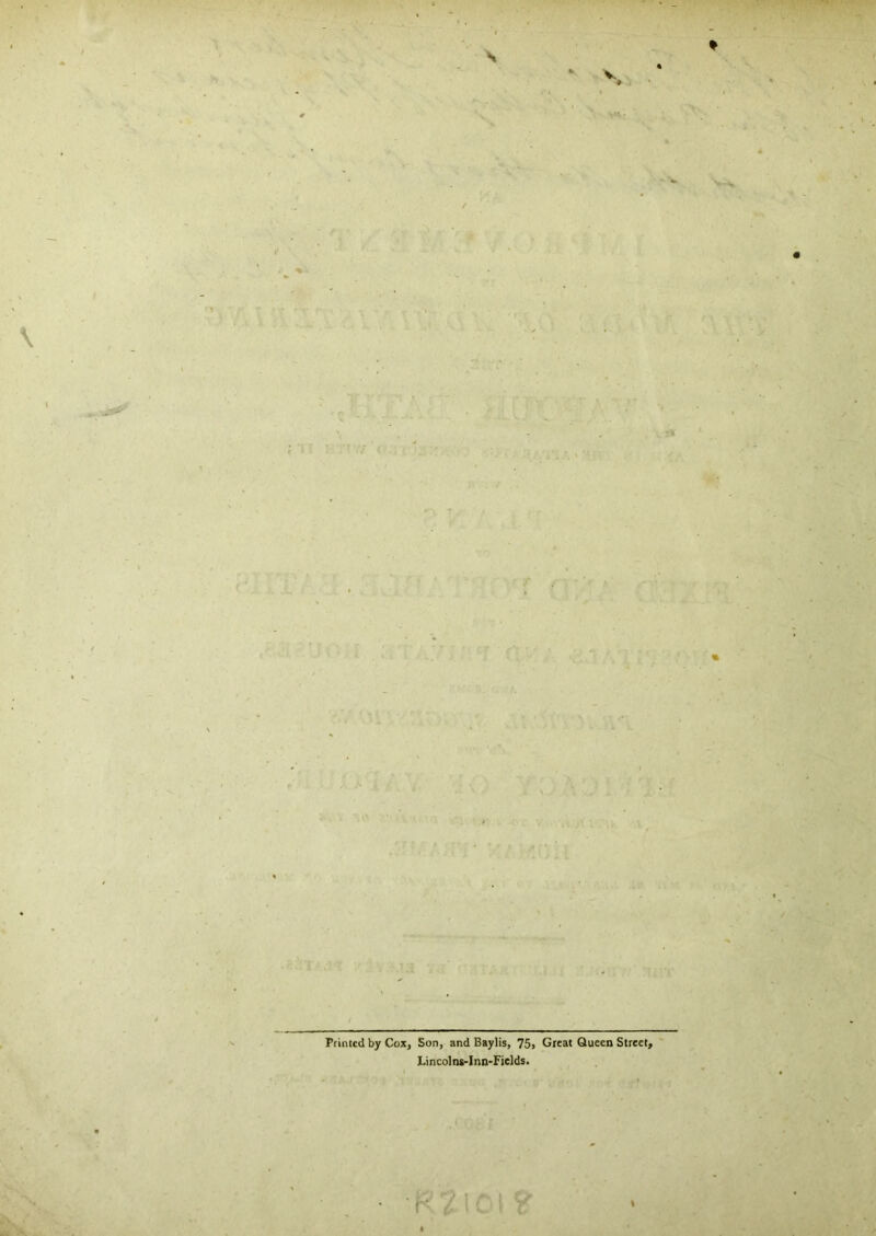 V « / Printed by Cox, Son, and Baylis, 75» Great Queen Street, ' Lincolns-Inn-Ficlds. •v t