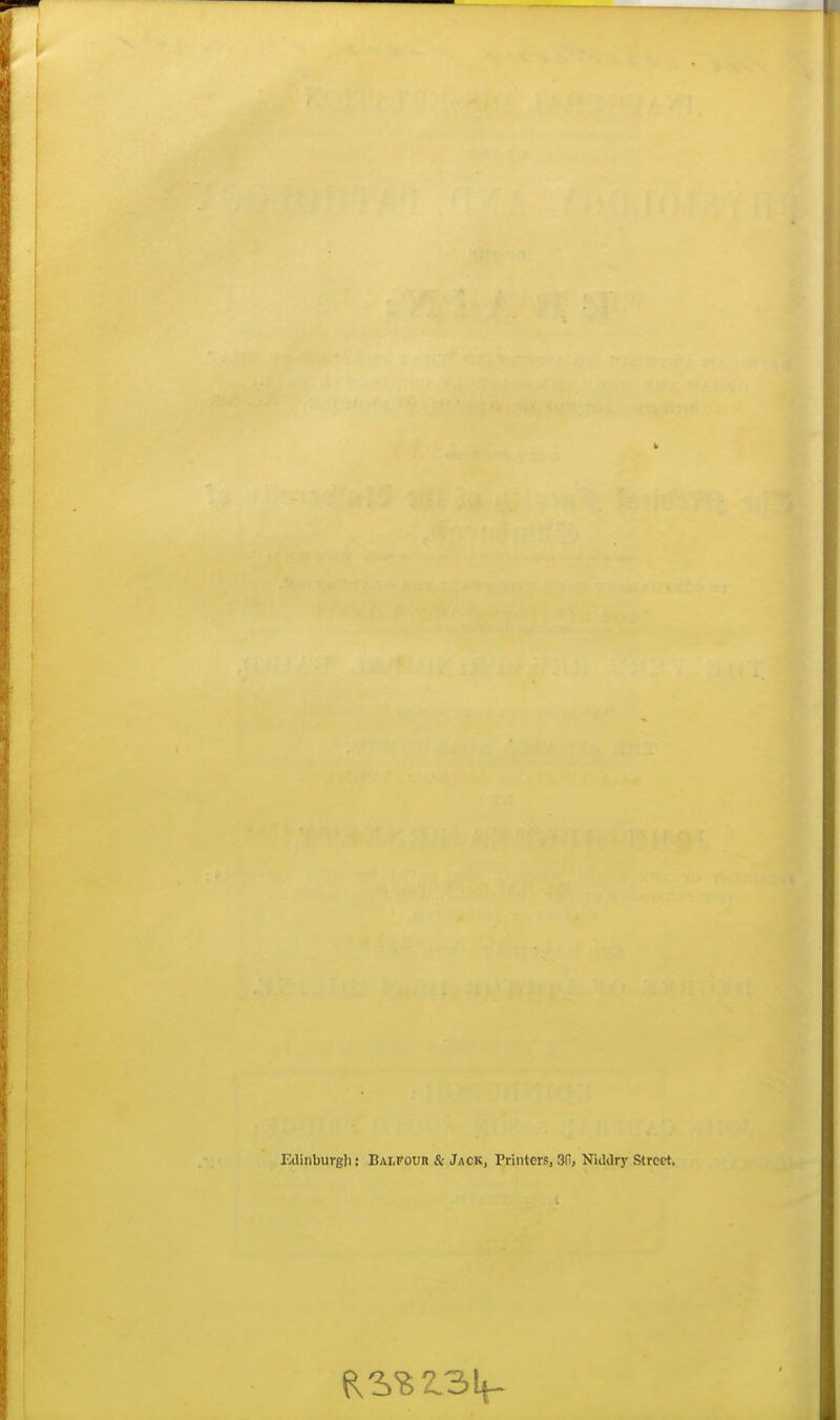 Edinburgh .• Balfour & Jack, Printers, 3(i, NitUry Street.