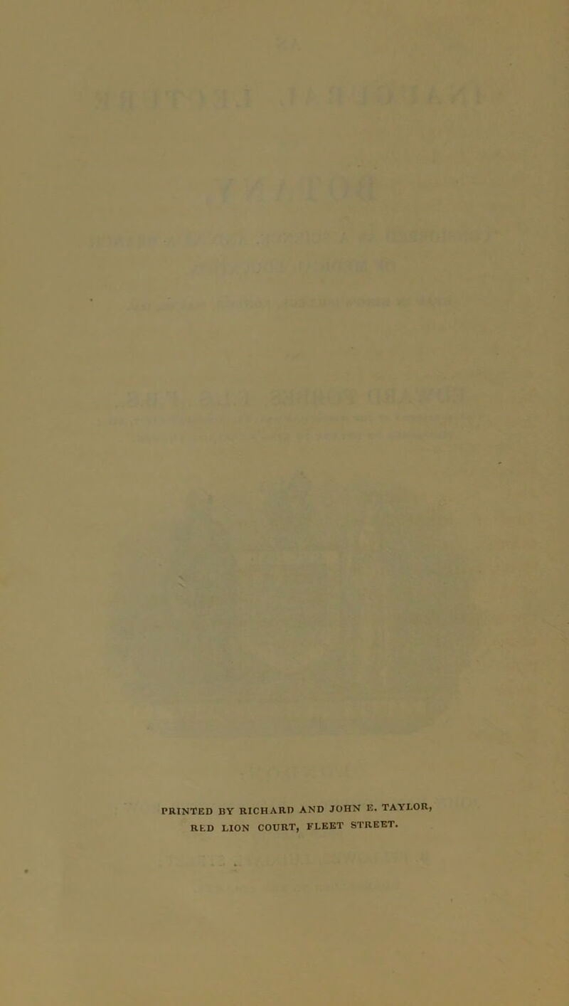 PRINTED BY RICHARD AND JOHN E. TAYLOR, RED LION COURT, FLEET STREET.